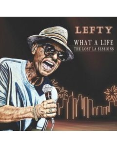 LEFTY - WHAT A LIFE - THE LOST LA SESSIONS