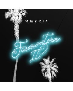 METRIC - FORMENTERA II