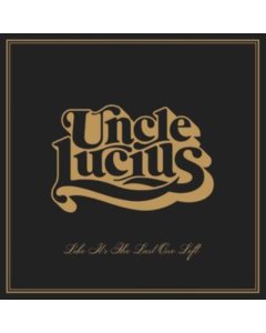 UNCLE LUCIUS - LIKE IT'S THE LAST ONE LEFT