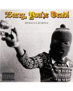 BROWNLUCCI & STU BANGAS - BANG! YOU'RE DEAD