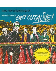 IRON CITY HOUSEROCKERS - HAVE A GOOD TIME BUT...GET OUT ALIVE!