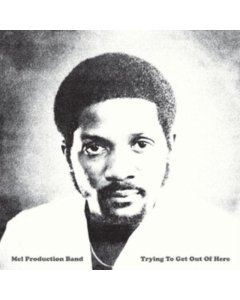 MEL PRODUCTION BAND - TRYING TO GET OUT OF HERE