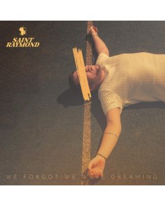 SAINT RAYMOND - WE FORGOT WE WERE DREAMING