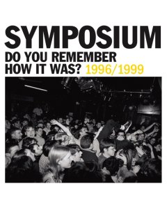 SYMPOSIUM - DO YOU REMEMBER HOW IT WAS? THE BEST OF SYMPOSIUM (1996-1999)