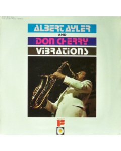 AYLER,ALBERT & DON CHERRY - VIBRATIONS