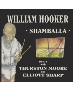 HOOKER,WILLIAM WITH THURSTON MOORE & ELLIOTT SHARP - SHAMBALLA (2LP) (RSD)