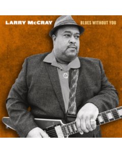 MCCRAY,LARRY - BLUES WITHOUT YOU (2LP)