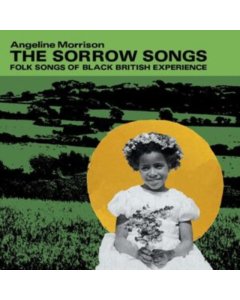 MORRISON,ANGELINE - SORROW SONGS: FOLK SONGS OF BLACK BRITISH EXPERIENCE (GREEN VINYL)