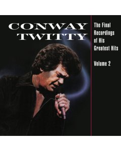 TWITTY,CONWAY - FINAL RECORDINGS OF HIS GREATEST HITS (VOLUME 2)