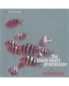 BLACK HEART PROCESSION; SOLBAKKEN - IN THE FISHTANK 11