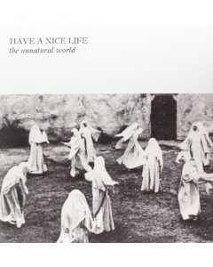 HAVE A NICE LIFE - UNNATURAL WORLD