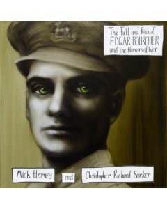 HARVEY,MICK & CHRISTOPHER RICHARD BARKER - FALL & RISE OF EDGAR BOURCHIER & THE HORRORS OF WAR