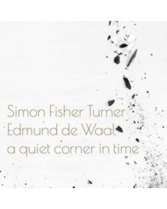 TURNER,SIMON FISHER & EDMUND DE WAAL - QUIET CORNER IN TIME