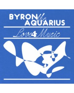 BYRON THE AQUARIUS - LOVE 4 MUSIC (EP)