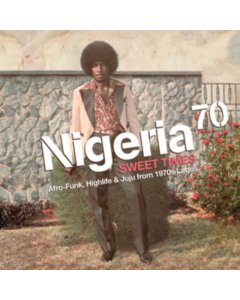 NIGERIA 70 - SWEET TIMES / AFRO-FUNK HIGHLIFE & JUJU FROM 1970