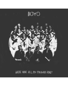 BOYO - WHERE HAVE ALL MY FRIENDS GONE?