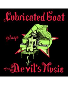 LUBRICATED GOAT - PLAYS THE DEVIL'S MUSIC