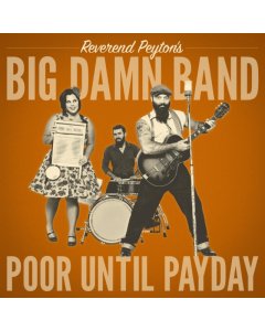 Reverend Peyton's Big Damn Band - Poor Until Payday