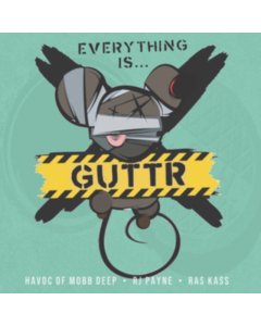 GUTTR (HAVOC OF MOBB DEEP, RAS KASS, RJ PAYNE) - EVERYTHING IS…GUTTR