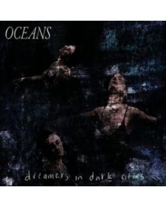 OCEANS - DREAMERS IN DARK CITIES