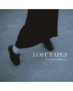 LOST TAPES - CROSSING TOWNS EP