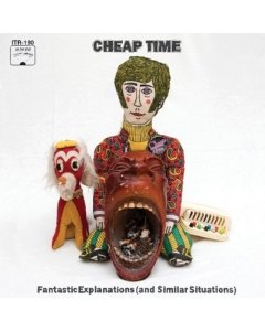 CHEAP TIME - FANTASTIC EXPLANATIONS (AND SIMILAR SITUATIONS)