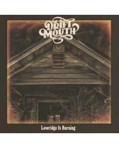 DRIFT MOUTH - LOVERIDGE IS BURNING