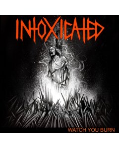 INTOXICATED - WATCH YOU BURN