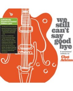 VARIOUS ARTISTS - WE STILL CAN'T SAY GOODBYE: A MUSICIANS' TRIBUTE TO CHET ATKINS (LIMITED EDITION)