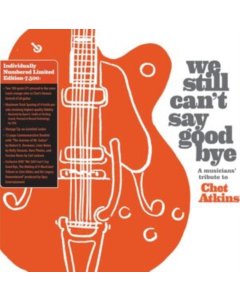 VARIOUS ARTISTS - WE STILL CAN'T SAY GOODBYE: A MUSICIANS' TRIBUTE TO CHET ATKINS (2LP/ORANGE VINYL/LIMITED EDITION)