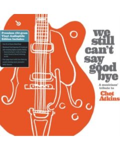 VARIOUS ARTISTS - WE STILL CAN'T SAY GOODBYE: A MUSICIANS' TRIBUTE TO CHET ATKINS (BLACK VINYL/2LP)