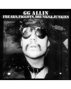 ALLIN,GG - FREAKS, FAGGOTS, DRUNKS & JUNKIES