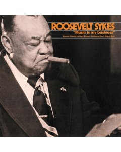 SYKES,ROOSEVELT - MUSIC IS MY BUSINESS