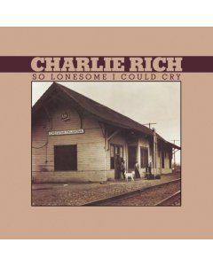 RICH,CHARLIE - SO LONESOME I COULD CRY