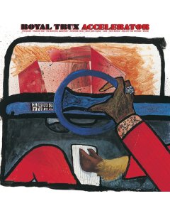 ROYAL TRUX - ACCELERATOR