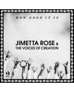 ROSE,JIMETTA & THE VOICES OF CREATION - HOW GOOD IT IS