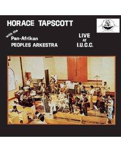 TAPSCOTT,HORACE CONDUCTING THE PAN-AFRIKAN PEOPLES ARKESTRA - LIVE AT I.U.C.C.