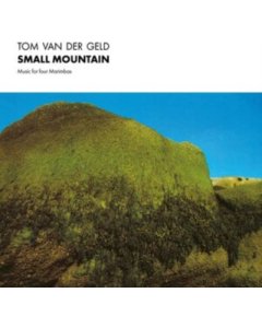 VAN DER GELD,TOM - SMALL MOUNTAIN: MUSIC FOR FOUR MARIMBAS