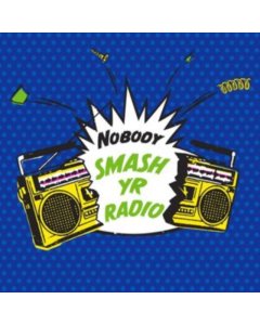 NOBODY - SMASH YR RADIO B/W VELVET COVE