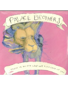 PALACE BROTHERS - THERE IS NO ONE WHAT WOULD TAKE CARE OF YOU