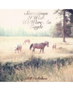 CALLAHAN,BILL - SOMETIMES I WISH WE WERE AN EAGLE