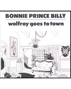 BONNIE PRINCE BILLY - WOLFROY GOES TO TOWN