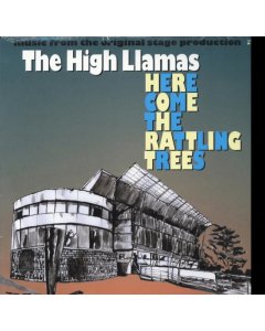 HIGH LLAMAS - HERE COME THE RATTLING TREES