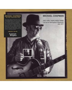 CHAPMAN,MICHAEL - AND THEN THERE WERE THREE: LIVE AT THE NOTTINGHAM PLAYHOUSE, JULY 1977 (2LP)