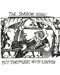 SHADOW RING - PUT THE MUSIC IN ITS COFFIN