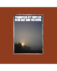 TRAMPLED BY TURTLES - BLUE SKY & THE DEVIL