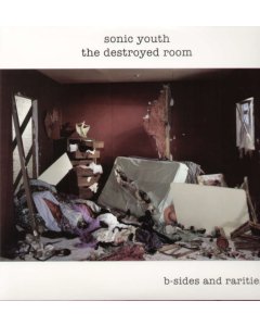 SONIC YOUTH - DESTROYED ROOM: B-SIDES AND RARITIES