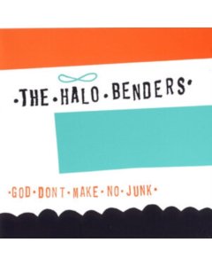 HALO BENDERS - GOD DON'T MAKE NO JUNK