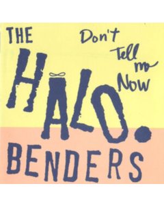 HALO BENDERS - DON'T TELL ME NOW