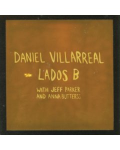 VILLARREAL,DANIEL; JEFF PARKER & ANNA BUTTERSS - LADOS B (160G)